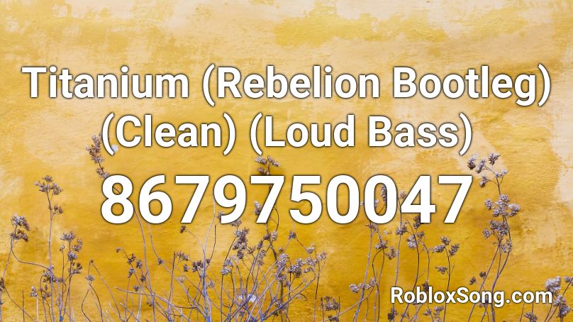 Titanium (Rebelion Bootleg) (Clean) (Loud Bass) Roblox ID