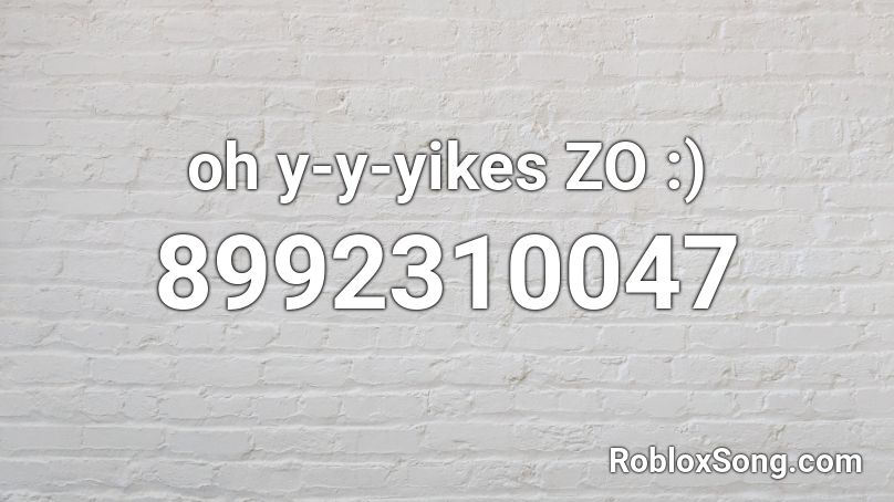 oh y-y-yikes ZO :) Roblox ID