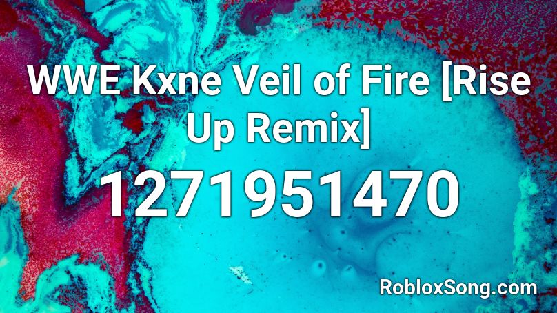 WWE Kxne Veil of Fire [Rise Up Remix] Roblox ID