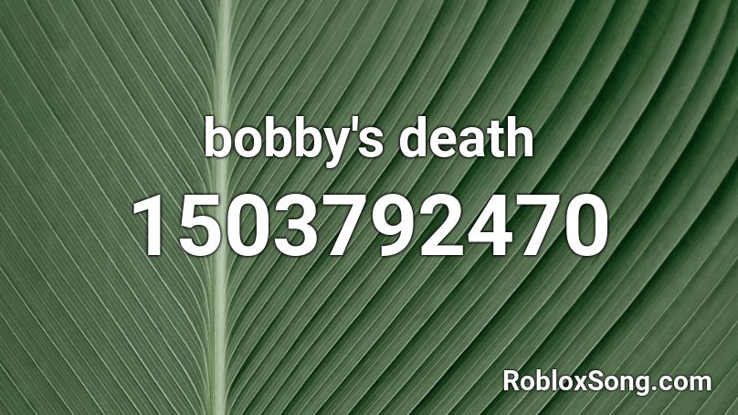 bobby's death Roblox ID