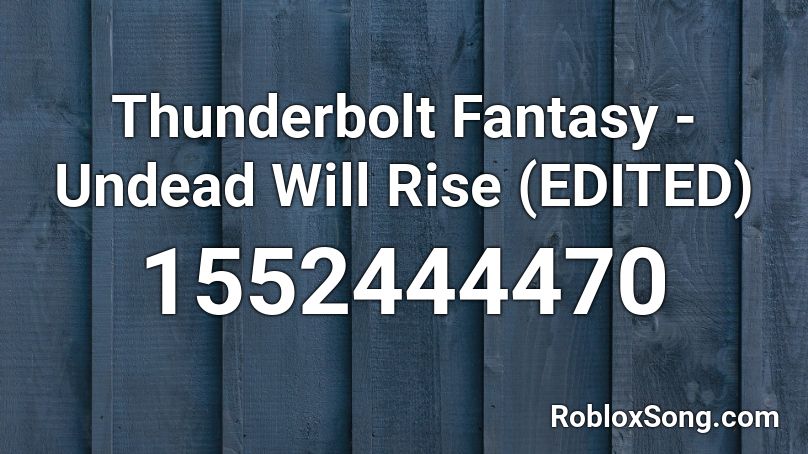 Thunderbolt Fantasy - Undead Will Rise (EDITED) Roblox ID