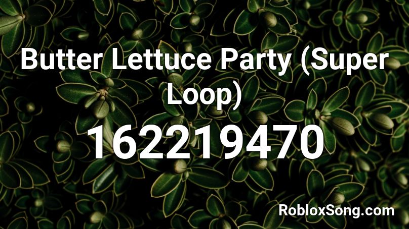 Butter Lettuce Party (Super Loop) Roblox ID