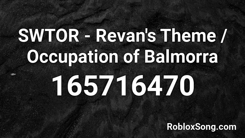 SWTOR - Revan's Theme / Occupation of Balmorra Roblox ID