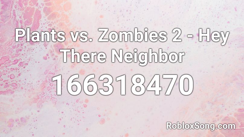 Plants vs. Zombies 2 - Hey There Neighbor Roblox ID