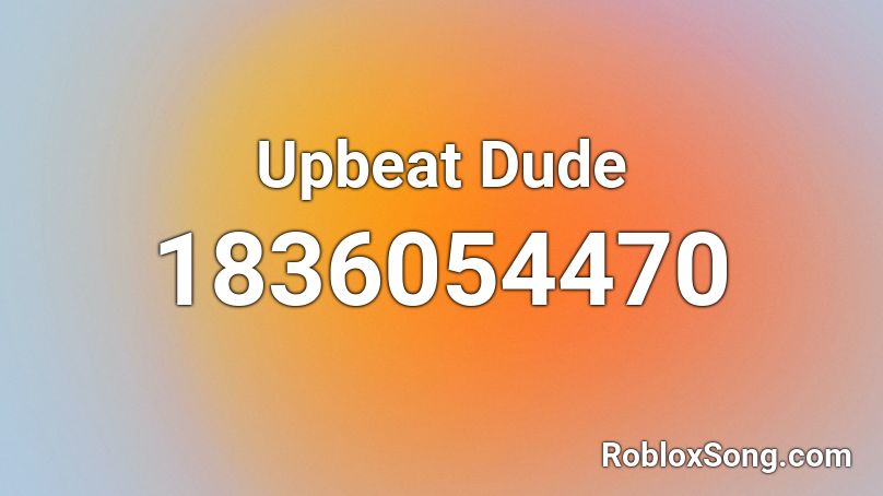 Upbeat Dude Roblox ID