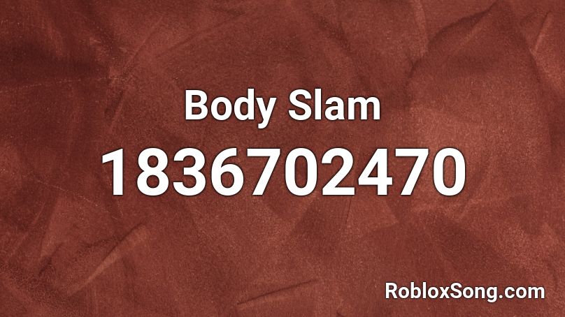 Body Slam Roblox ID