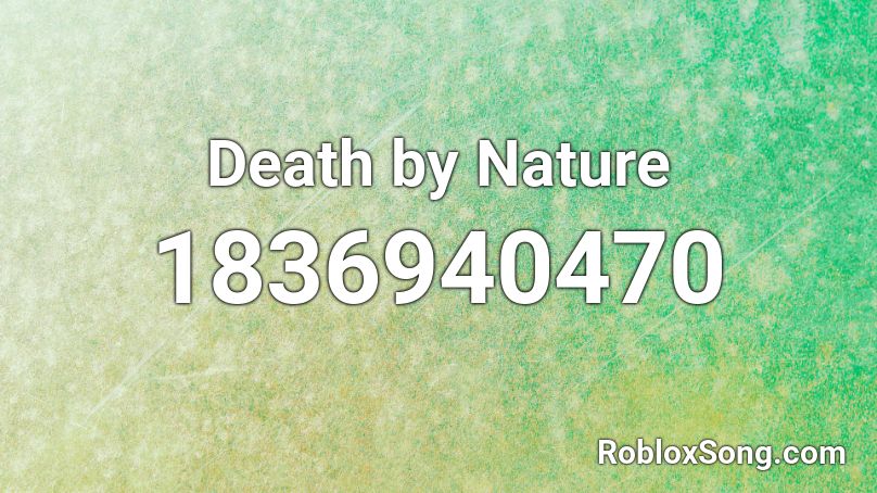 Death by Nature Roblox ID