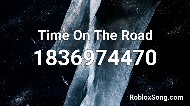 Time On The Road Roblox ID