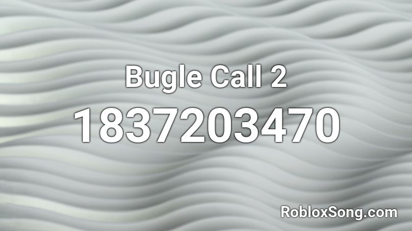 Bugle Call 2 Roblox ID