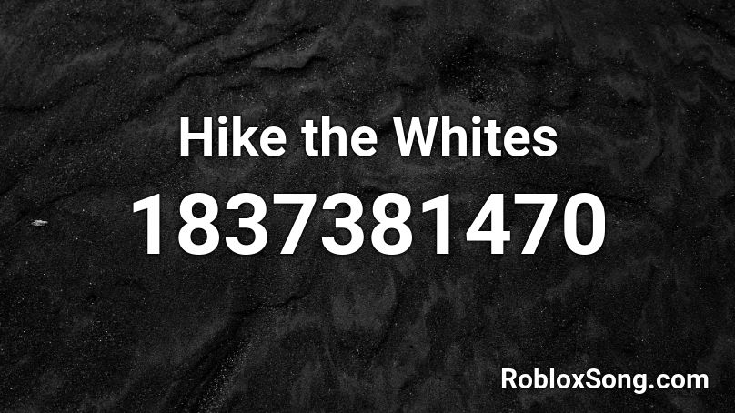 Hike the Whites Roblox ID