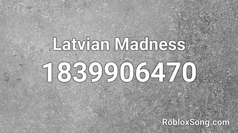 Latvian Madness Roblox ID