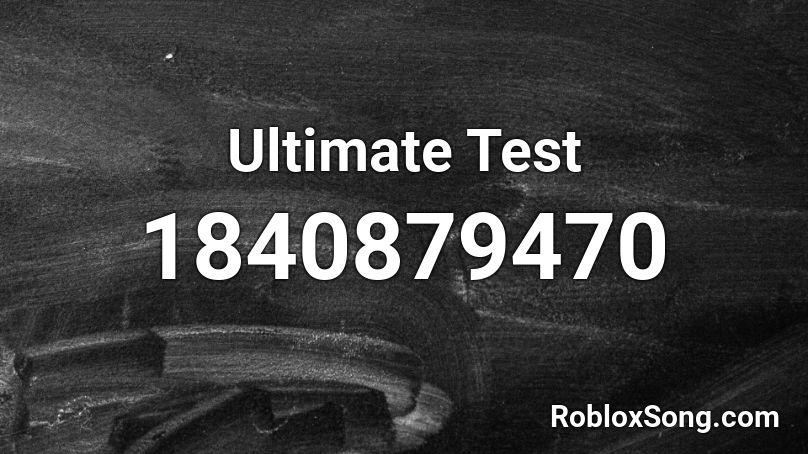 Ultimate Test Roblox ID