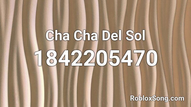 Cha Cha Del Sol Roblox ID
