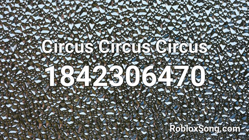 Circus Circus Circus Roblox ID