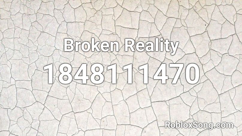 Broken Reality Roblox ID