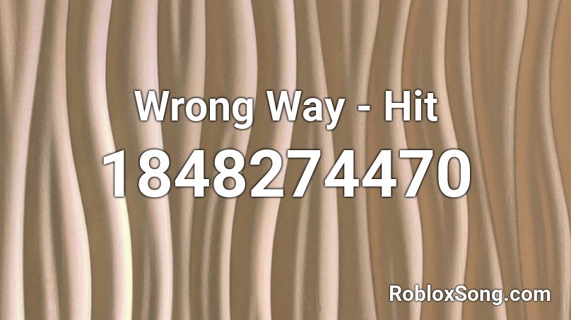 Wrong Way - Hit Roblox ID