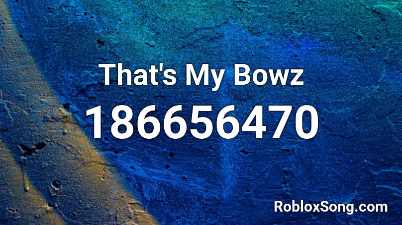 That's My Bowz Roblox ID