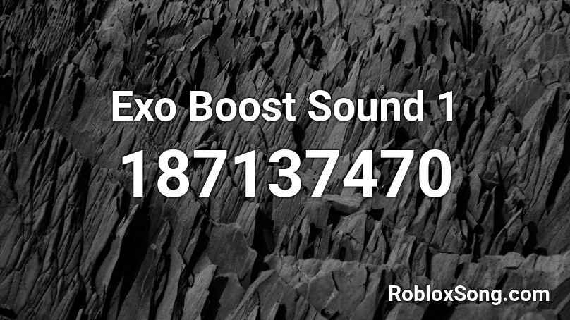 Exo Boost Sound 1 Roblox ID