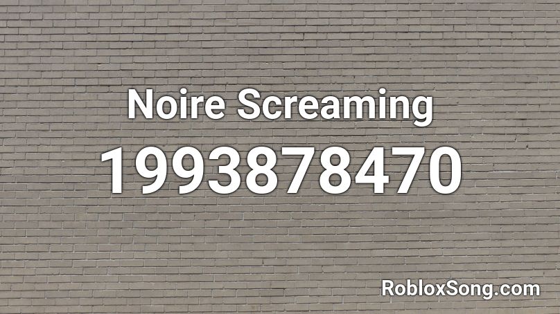 Noire Screaming Roblox ID