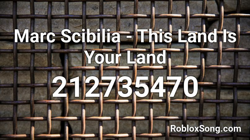 Marc Scibilia - This Land Is Your Land Roblox ID