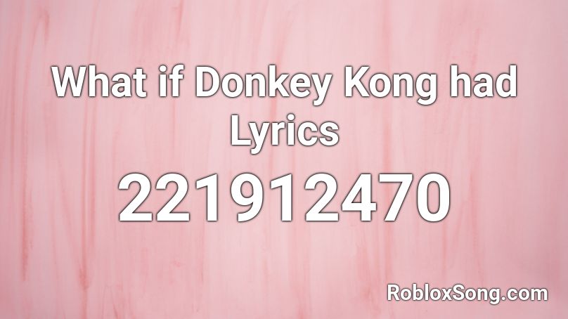 What if Donkey Kong had Lyrics Roblox ID
