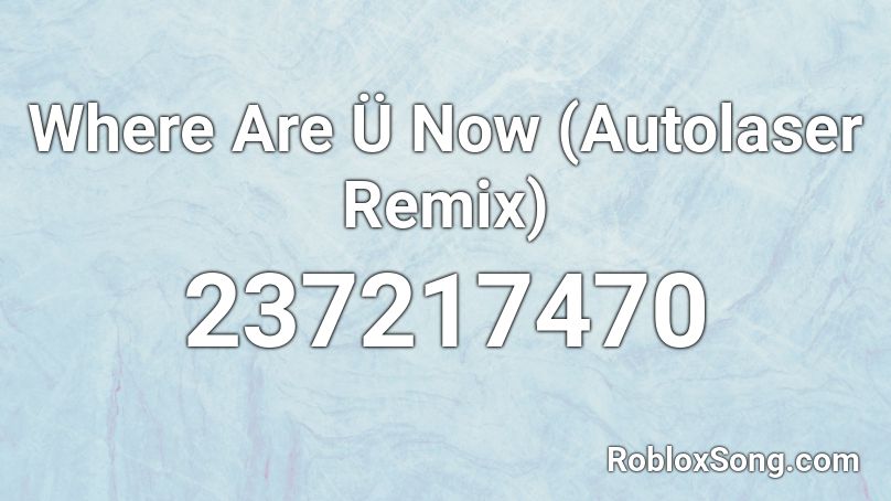 Where Are Ü Now (Autolaser Remix) Roblox ID