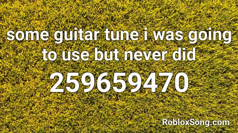some guitar tune i was going to use but never did Roblox ID