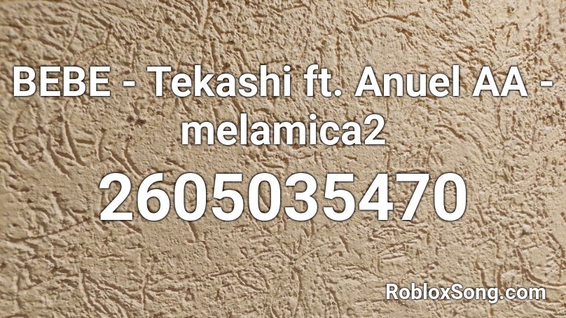 BEBE -  Tekashi ft. Anuel AA - melamica2  Roblox ID