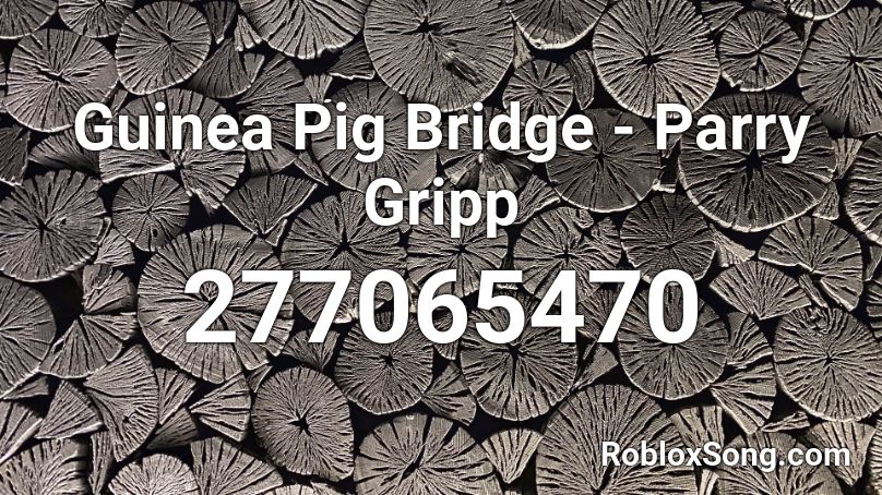 Guinea Pig Bridge - Parry Gripp  Roblox ID