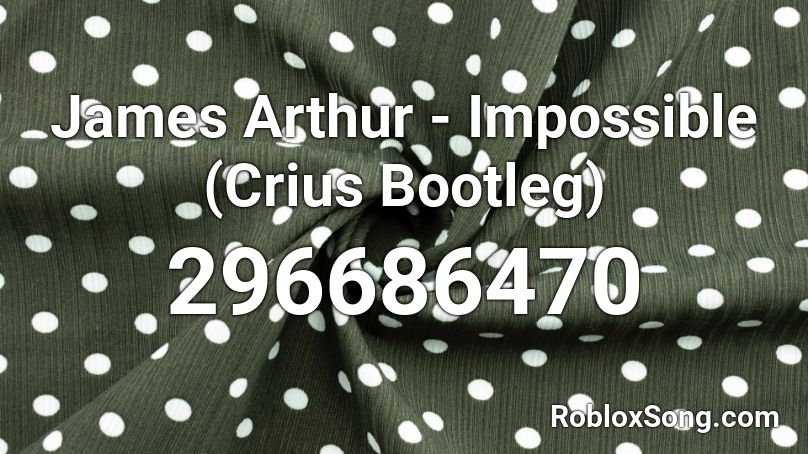 James Arthur - Impossible (Crius Bootleg) Roblox ID