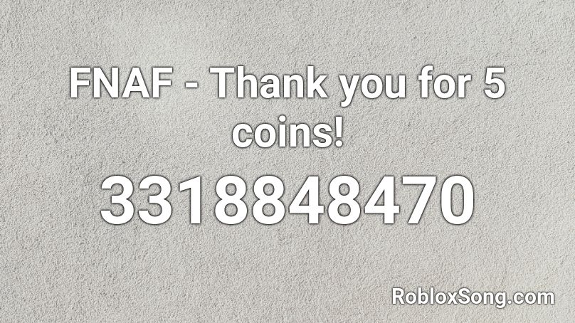 FNAF - Thank you for 5 coins! Roblox ID