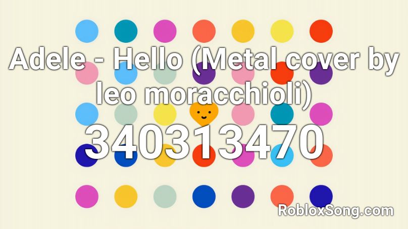 Adele - Hello (Metal cover by leo moracchioli) Roblox ID