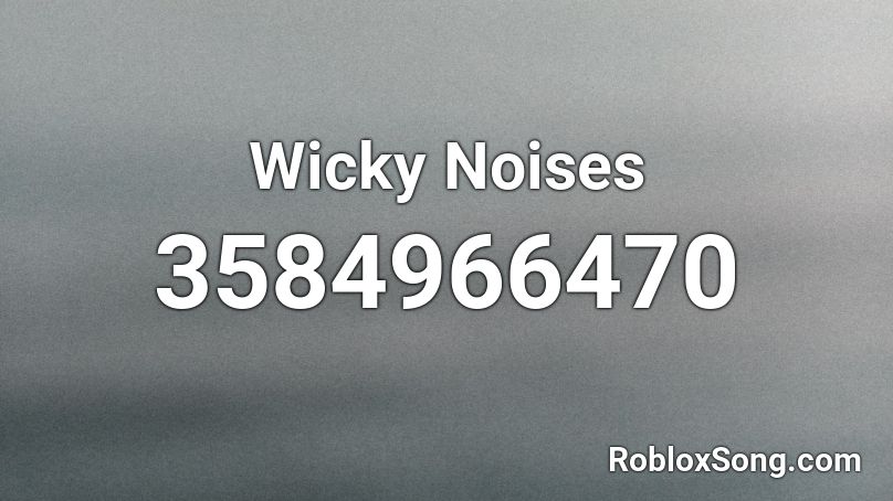 Wicky Noises Roblox ID