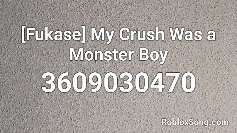 [Fukase] My Crush Was a Monster Boy Roblox ID