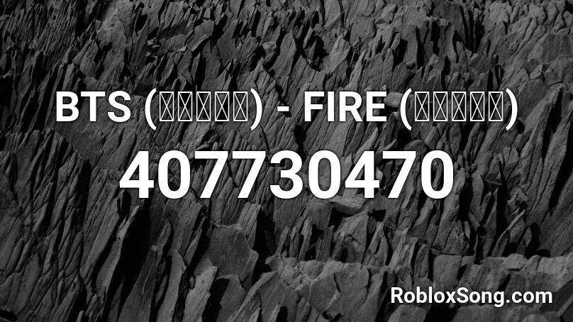 BTS (방탄소년단) - FIRE (불타오르네) Roblox ID