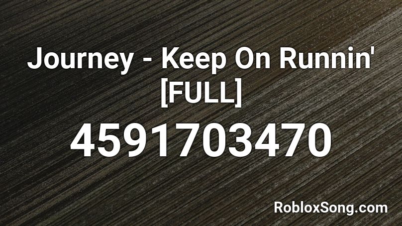 Journey - Keep On Runnin' [FULL] Roblox ID