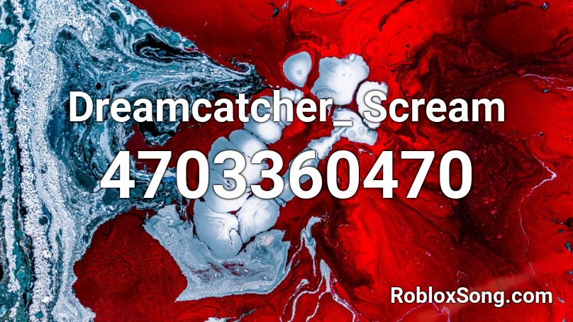 Dreamcatcher_ Scream Roblox ID