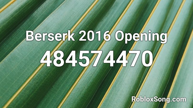 Berserk 2016 Opening  Roblox ID