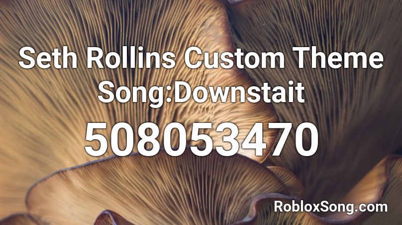 Seth Rollins Custom Theme Song Downstait Roblox Id Roblox Music Codes - seth rollins roblox id