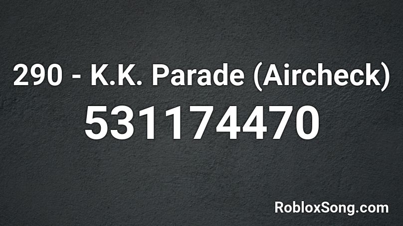 290 - K.K. Parade (Aircheck) Roblox ID