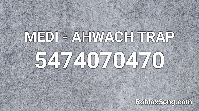 MEDI - AHWACH TRAP  Roblox ID