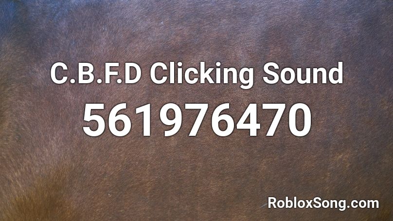 C.B.F.D Clicking Sound Roblox ID