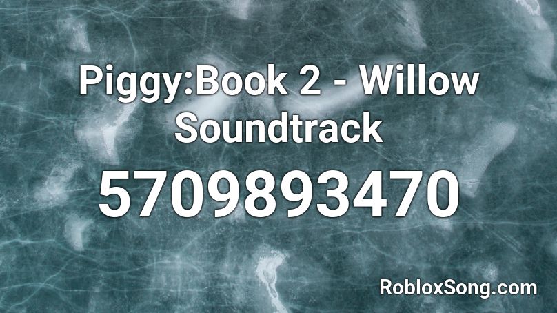 Piggy:Book 2 - Willow Soundtrack Roblox ID