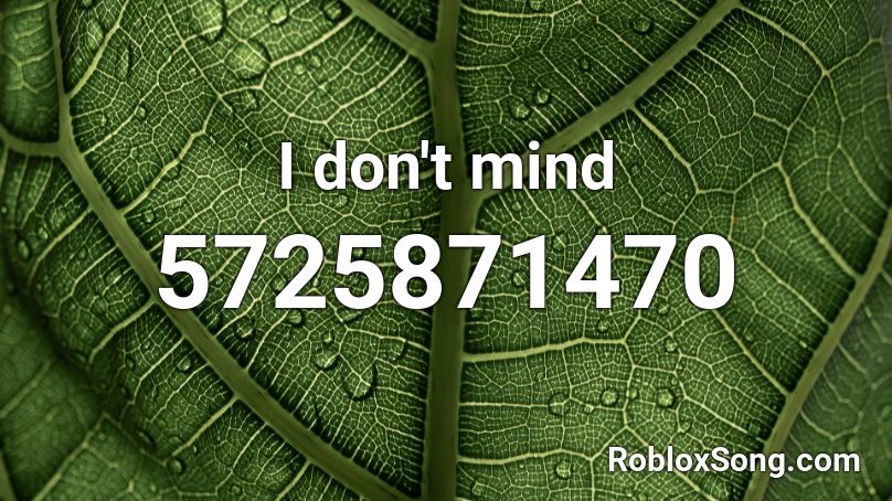 I Don T Mind Roblox Id Roblox Music Codes - roblox dont mind id