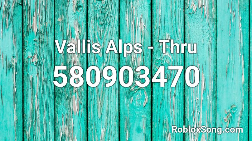 Vallis Alps - Thru Roblox ID