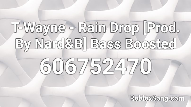 T Wayne Rain Drop Prod By Nard B Bass Boosted Roblox Id Roblox Music Codes - roblox song id raindrop drop top