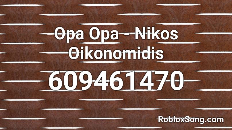 Opa Opa - Nikos Oikonomidis Roblox ID