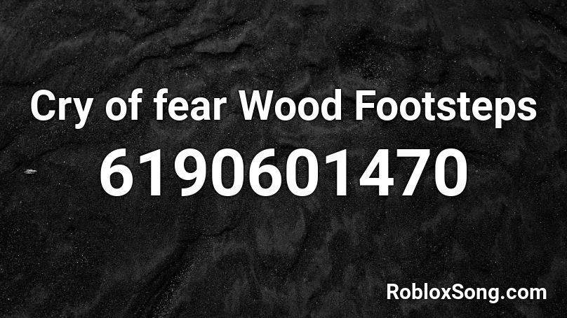 Cry of fear Wood Footsteps Roblox ID