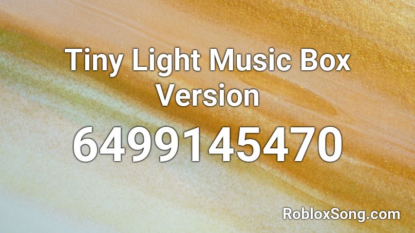 Tiny Light Music Box Version Roblox ID