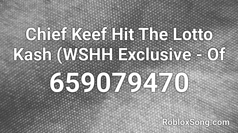 Chief Keef Hit The Lotto Kash (WSHH Exclusive - Of Roblox ID